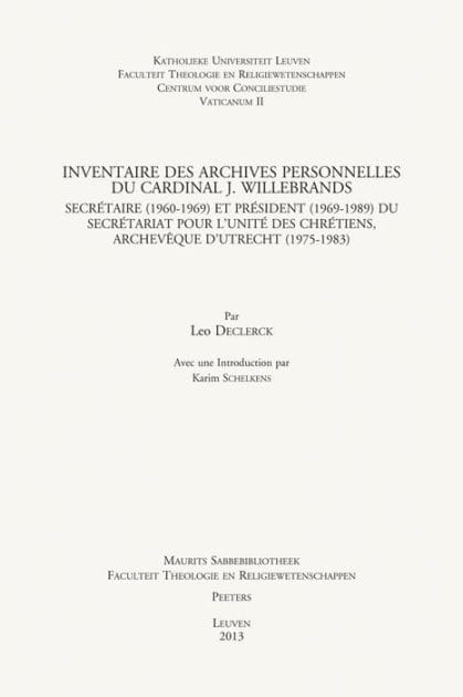 Inventaire des archives personnelles du Cardinal J. Willebrands: Secretaire (1960-1969) et President (1969-1989) du Secretariat pour l'unite des chretiens, Archeveque d'Utrecht (1975-1983)