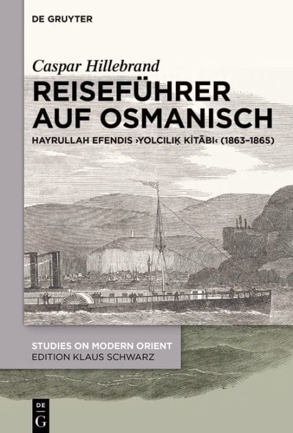 Reiseführer auf Osmanisch: Hayrullah Efendis Yolcili? Kitabi (1863-1865)