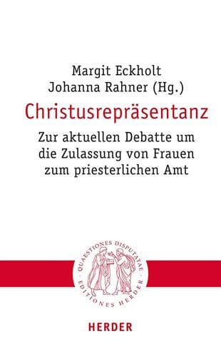 Christusreprasentanz: Zur aktuellen Debatte um die Zulassung von Frauen zum priesterlichen Amt
