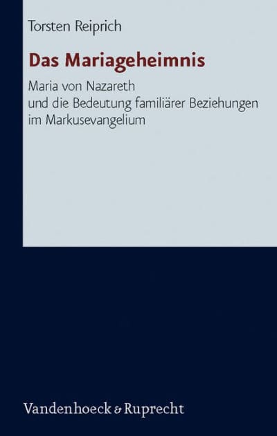 Das Mariageheimnis: Maria von Nazareth und die Bedeutung familiarer Beziehungen im Markusevangelium