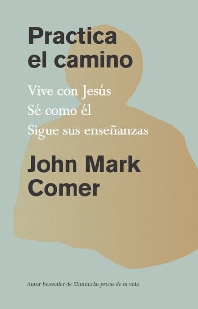 Practica el camino: Vive con Jesús, Sé como él, Sigue sus enseñanzas / Practicing the Way: Be with Jesus. Become like him. Do as he did.