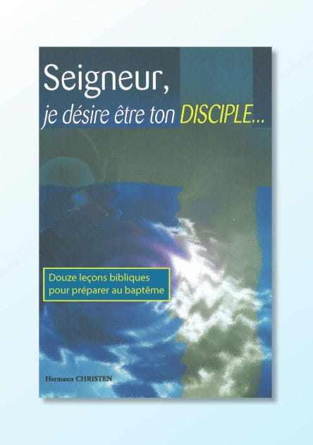 Seigneur, je désire être ton disciple