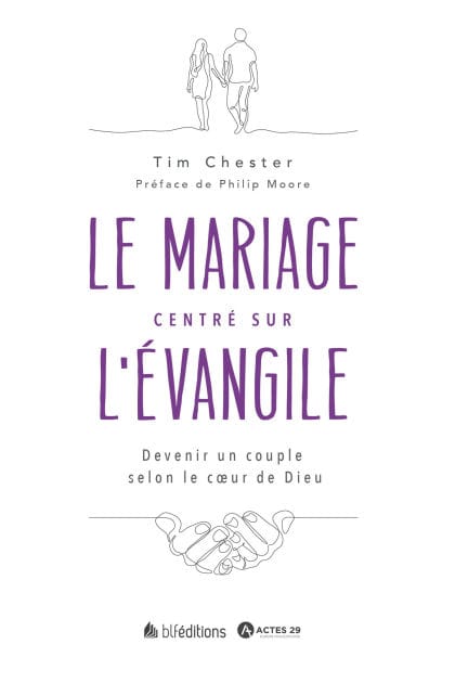 Le mariage centré sur l'Évangile: Devenir un couple selon le cour de Dieu