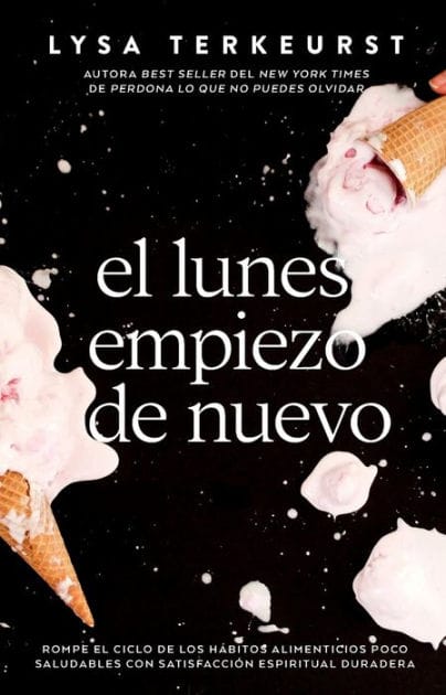 El lunes empiezo de nuevo: Rompe el ciclo de los hábitos alimenticios poco saludables con satisfacción espiritual duradera