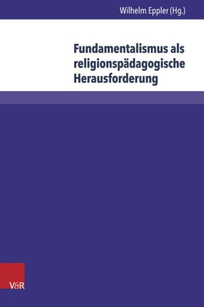 Fundamentalismus als religionspadagogische Herausforderung