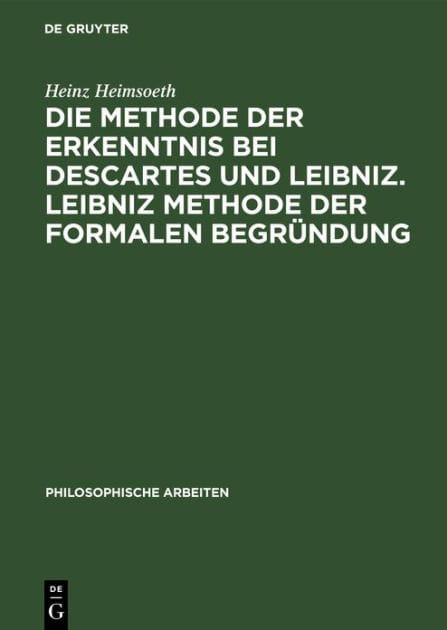 Die Methode der Erkenntnis bei Descartes und Leibniz. Leibniz Methode der formalen Begründung: Erkenntnislehre und Monadologie