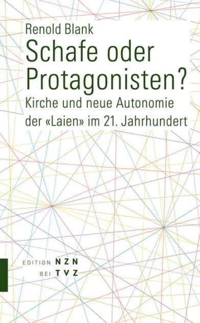 Schafe oder Protagonisten?: Kirche und neue Autonomie der Laien im 21. Jahrhundert