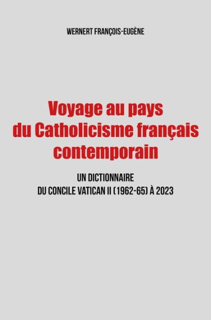 Voyage au pays du Catholicisme français contemporain: Un dictionnaire du Concile Vatican II (1962-65) à 2023