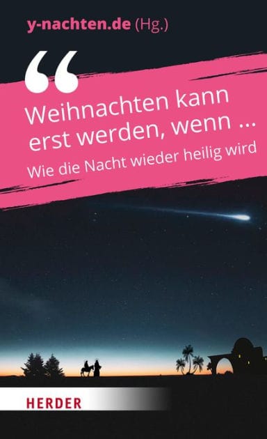 Weihnachten kann erst werden, wenn ...: Wie die Nacht wieder heilig wird