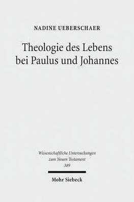 Theologie des Lebens bei Paulus und Johannes: Ein theologisch-konzeptioneller Vergleich des Zusammenhangs von Glaube und Leben auf dem Hintergrund ihrer Glaubenssummarien