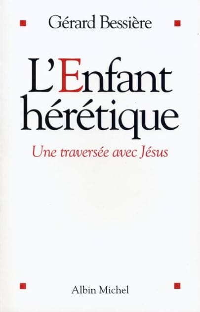 L'Enfant hérétique: Une traversée avec Jésus