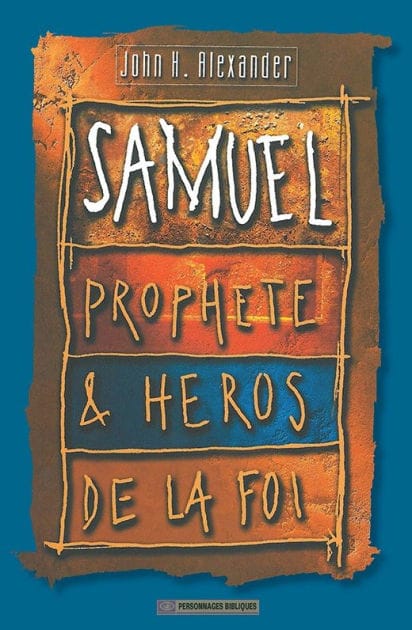 Samuel prophète et héros de la foi