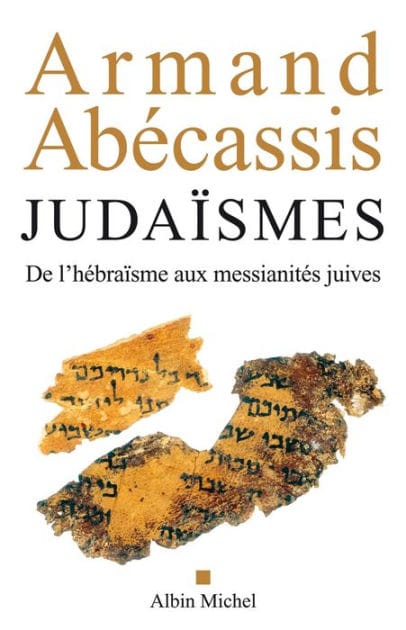 Judaïsmes: De l'hébraïsme aux messianités juives