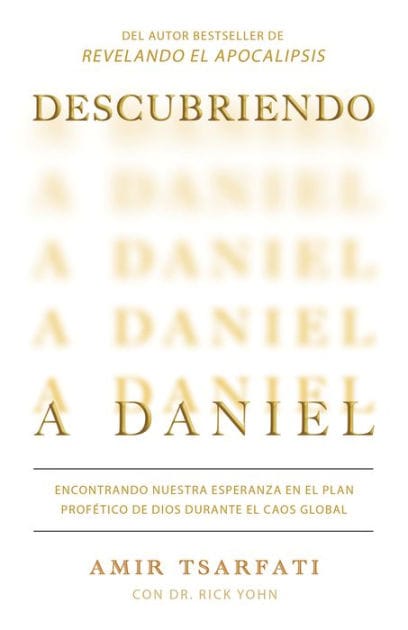 Descubriendo a Daniel. Encontrando nuestra esperanza en el plan profético de Dios durante el caos global / Discovering Daniel