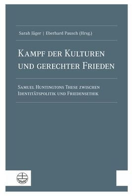 Kampf der Kulturen und gerechter Frieden: Samuel Huntingtons These zwischen Identitatspolitik und Friedensethik