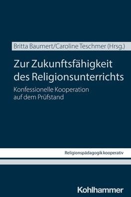 Zur Zukunftsfahigkeit des Religionsunterrichts: Konfessionelle Kooperation auf dem Prufstand