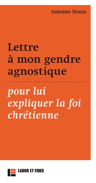 Lettre à mon gendre agnostique pour lui expliquer la foi chrétienne