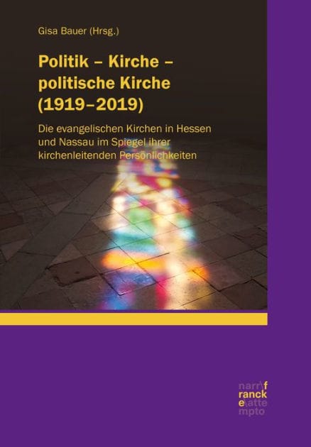 Politik - Kirche - politische Kirche (1919-2019): Die evangelischen Kirchen in Hessen und Nassau im Spiegel ihrer kirchenleitenden Persönlichkeiten