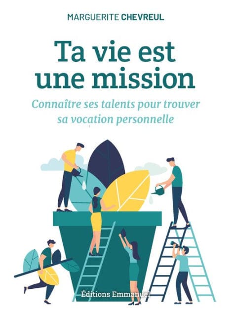 Ta vie est une mission: Connaître ses talents pour trouver sa vocation personnelle