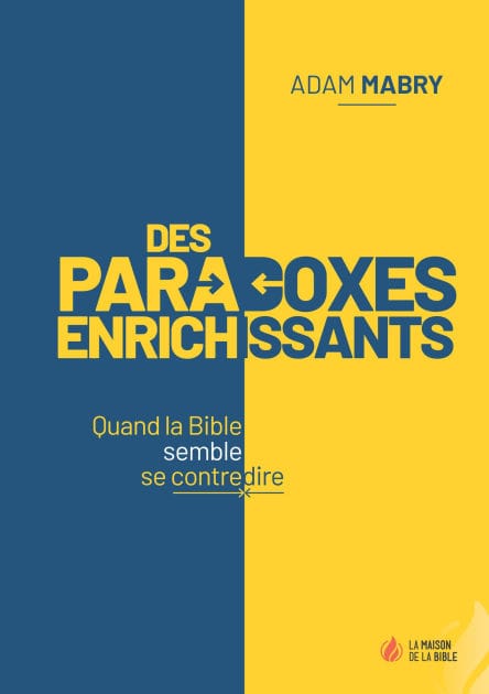 Des paradoxes enrichissants: Quand la Bible semble se contredire