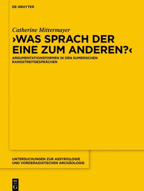 Was sprach der eine zum anderen?: Argumentationsformen in den sumerischen Rangstreitgesprächen