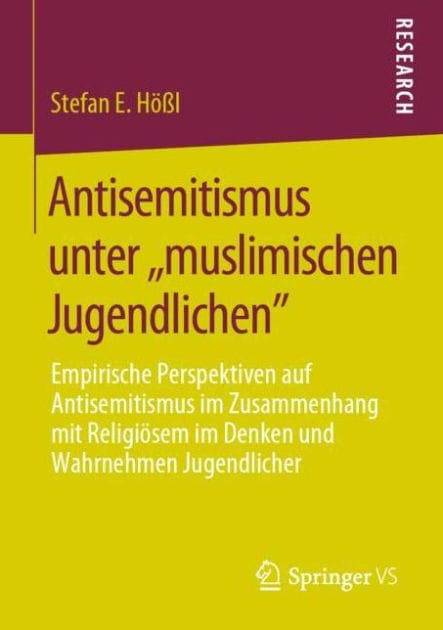 Antisemitismus unter ,,muslimischen Jugendlichen": Empirische Perspektiven auf Antisemitismus im Zusammenhang mit Religiï¿½sem im Denken und Wahrnehmen Jugendlicher