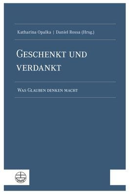 Geschenkt und verdankt: Was Glauben denken macht