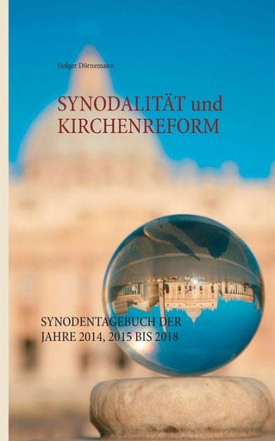Synodalität und Kirchenreform: Synodentagebuch der Jahre 2014, 2015 bis 2018
