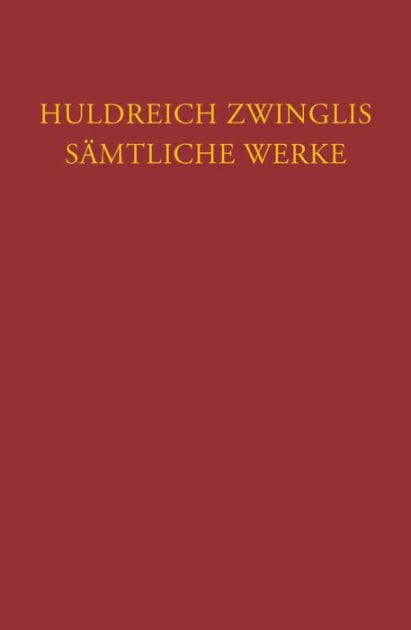 Huldreich Zwinglis Samtliche Werke. Autorisierte historisch-kritische Gesamtausgabe: Band 19: Exegetische Schriften, Band 7: Neues Testament - Evangelien nach Matthaus, Markus und Johannes