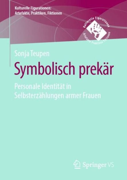 Symbolisch prekï¿½r: Personale Identitï¿½t in Selbsterzï¿½hlungen armer Frauen