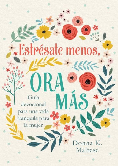 Estrésate menos, ora más: Guía devocional para una vida tranquila para la mujer