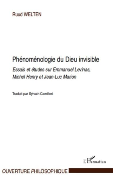 Phénoménologie du Dieu invisible: Essais et études sur Emmanuel Levinas, Michel Henry et Jean-Luc Marion