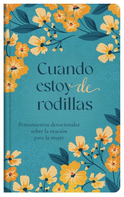 Cuando estoy de rodillas: Pensamientos devocionales sobre la oración para la mujer