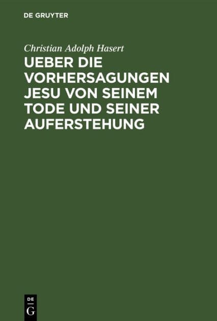 Ueber die Vorhersagungen Jesu von seinem Tode und seiner Auferstehung: Ein exegetisch-dogmatischer Versuch