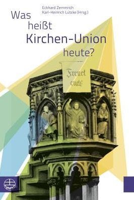 Was heisst Kirchen-Union heute?: Beitrage zu einem Symposium der Evangelischen Kirche Berlin-Brandenburg-schlesische Oberlausitz