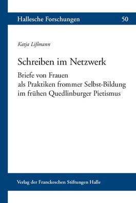 Schreiben im Netzwerk: Briefe von Frauen als Praktiken frommer Selbstbildung im fruhen Quedlinburger Pietismus