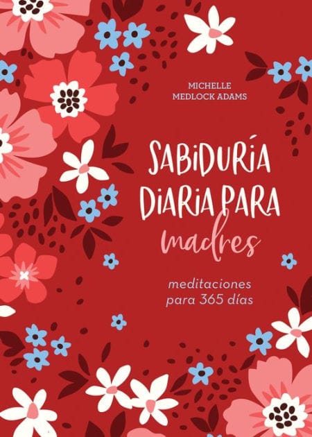 Sabiduría diaria para madres: meditaciones para 365 días