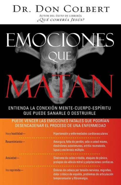 Emociones que matan: Entienda la conexión mente-cuerpo-espíritu que puede sanarle o destruirle