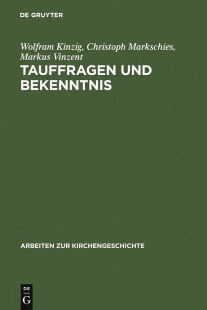 Tauffragen und Bekenntnis: Studien zur sogenannten "Traditio Apostolica", zu den "Interrogationes de fide" und zum "Römischen Glaubensbekenntnis"