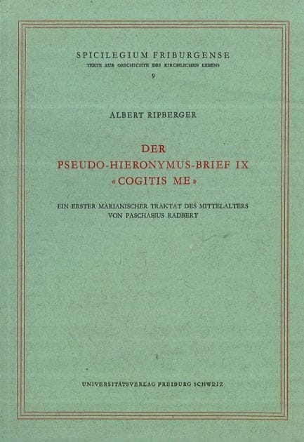 Der Pseudo-Hieronymus Brief IX Cogitis Me: Ein erster marianischer Traktat des Mittelalters vpn Paschasius Radbert