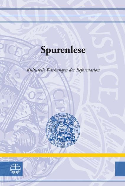 Spurenlese: Kulturelle Wirkungen der Reformation
