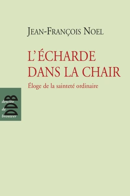 L'écharde dans la chair: Eloge de la sainteté ordinaire
