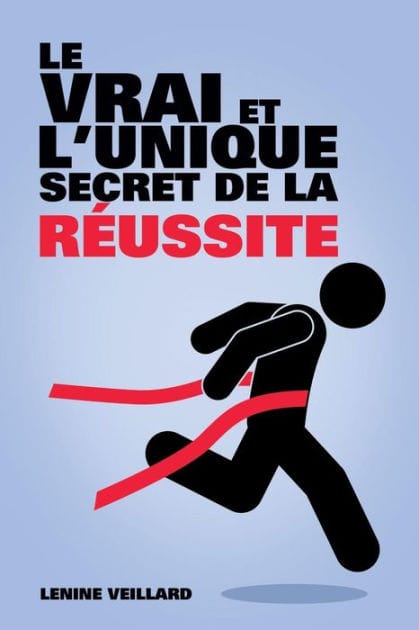 Le Vrai et l'Unique Secret de la Réussite