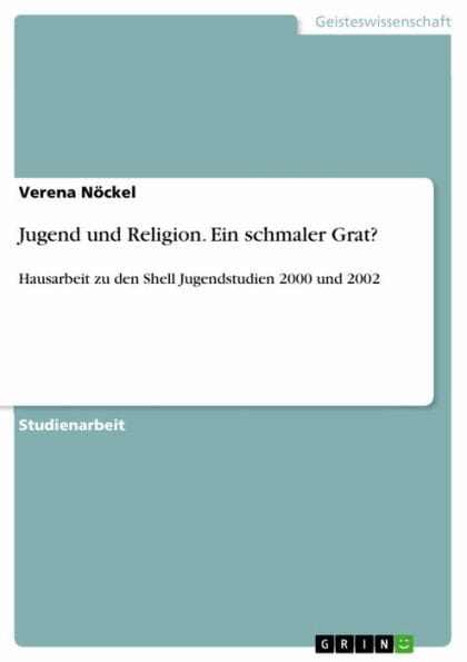 Jugend und Religion. Ein schmaler Grat?: Hausarbeit zu den Shell Jugendstudien 2000 und 2002