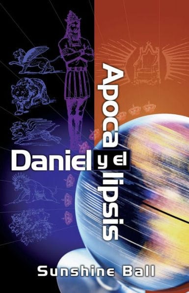 Daniel y el Apocalipsis: El plan de Dios en las profecías de las naciones del mundo, el futuro del pueblo de Israel, la iglesia y los gentiles