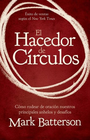 El hacedor de círculos: Cómo rodear de oración nuestros principales anhelos y desafíos