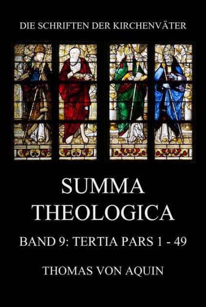 Summa Theologica, Band 9: Tertia Pars, Quaestiones 1 - 49: Summa Theologiae Band 9
