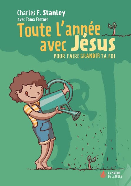 Toute l'année avec Jésus: pour faire grandir ta foi