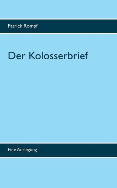 Der Kolosserbrief: Eine Auslegung
