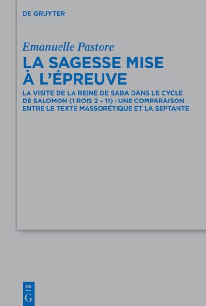 La sagesse mise à l'épreuve: La visite de la reine de Saba dans le cycle de Salomon (1 Rois 2 - 11) : une comparaison entre le Texte Massorétique et la Septante